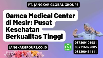 Gamca Medical Center di Mesir: Pusat Kesehatan Berkualitas Tinggi