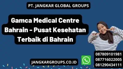 Gamca Medical Centre Bahrain - Pusat Kesehatan Terbaik di Bahrain