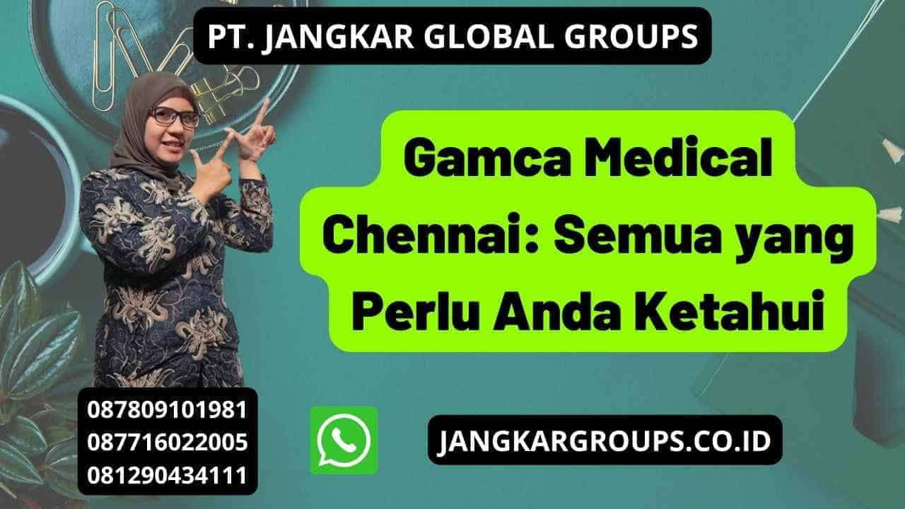 Gamca Medical Chennai: Semua yang Perlu Anda Ketahui