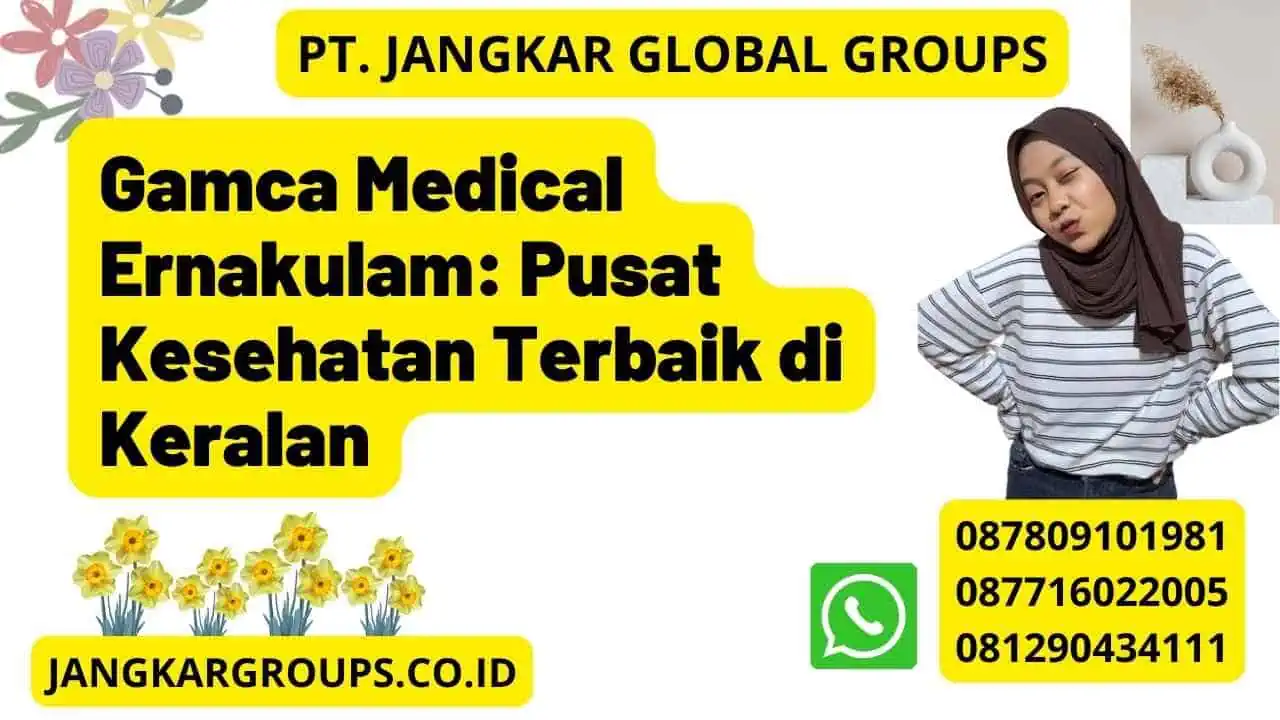 Gamca Medical Ernakulam: Pusat Kesehatan Terbaik di Keralan