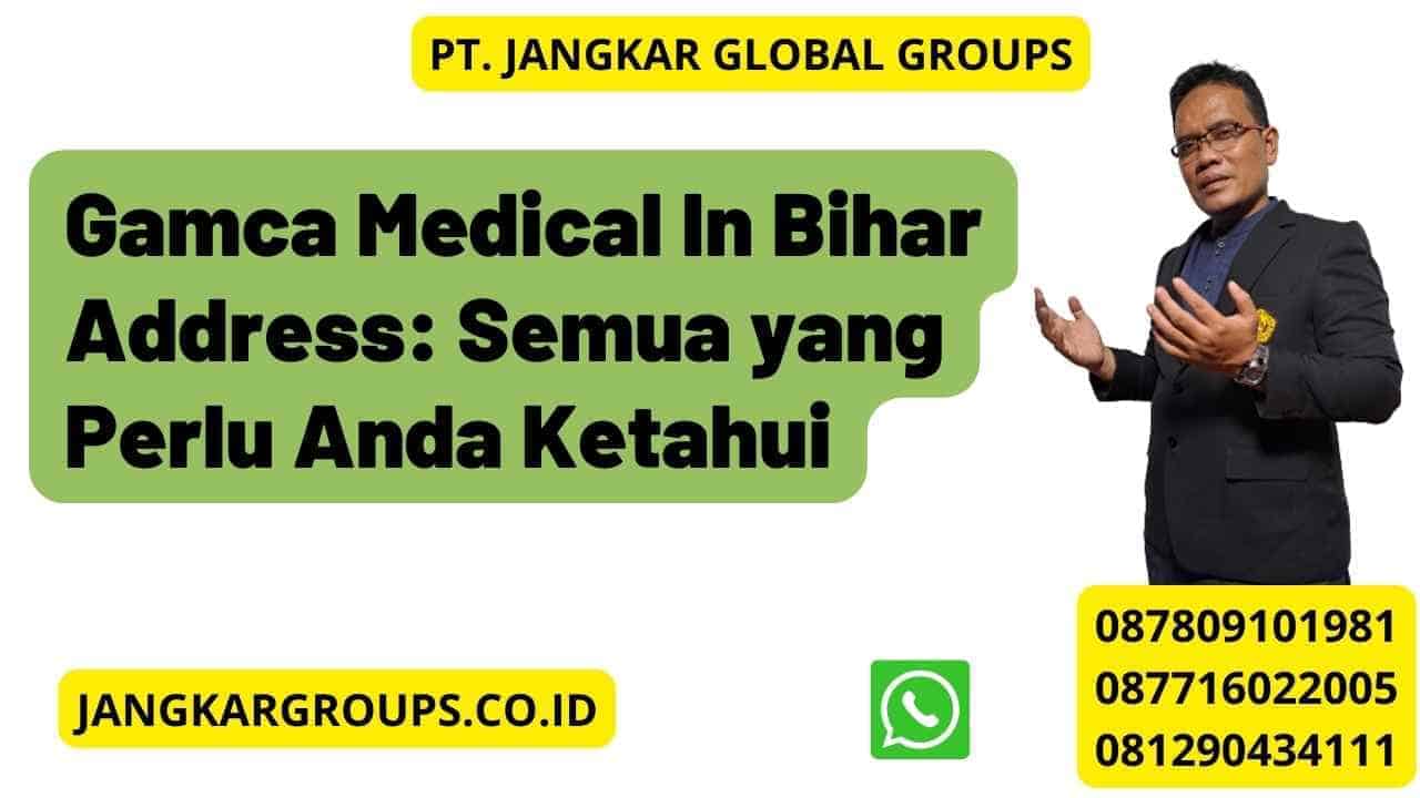 Gamca Medical In Bihar Address: Semua yang Perlu Anda Ketahui