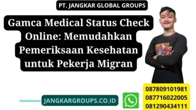 Gamca Medical Status Check Online: Memudahkan Pemeriksaan Kesehatan untuk Pekerja Migran