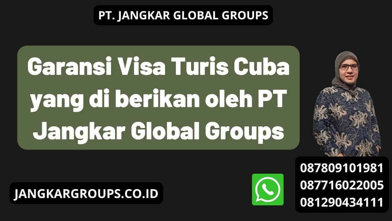 Garansi Visa Turis Cuba yang di berikan oleh PT Jangkar Global Groups