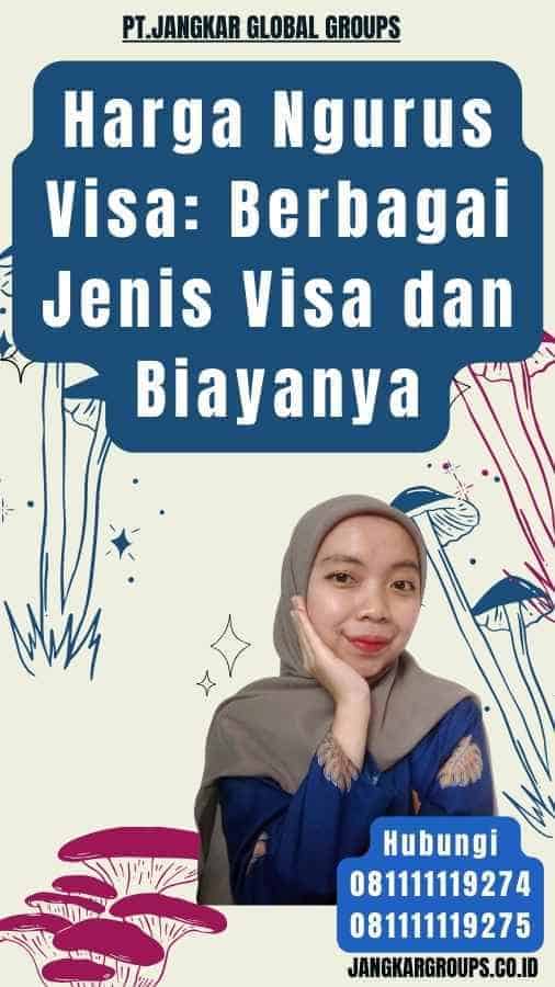 Harga Ngurus Visa Berbagai Jenis Visa dan Biayanya