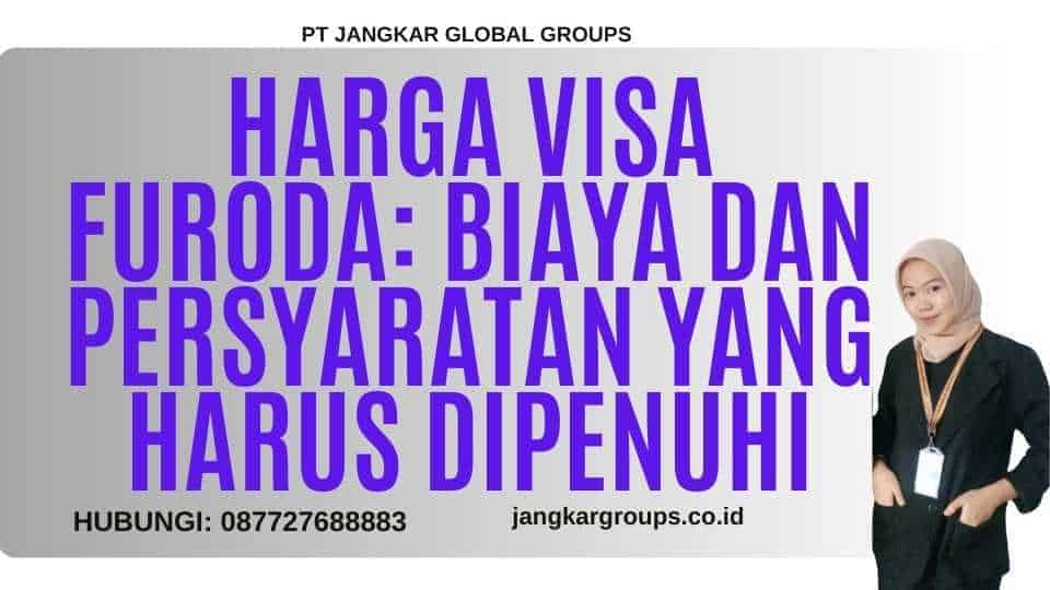 Harga Visa Furoda: Biaya dan Persyaratan yang Harus Dipenuhi