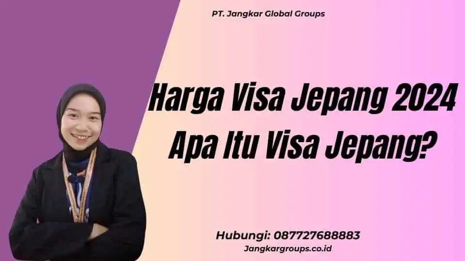 Harga Visa Jepang 2024 Apa Itu Visa Jepang?