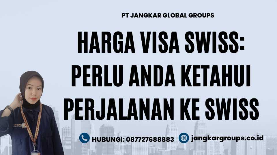 Harga Visa Swiss: Perlu Anda Ketahui Perjalanan ke Swiss