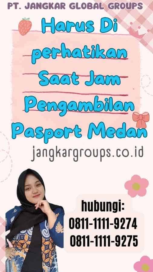 Harus Di perhatikan Saat Jam Pengambilan Pasport Medan