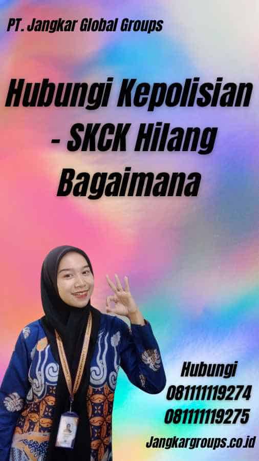 Hubungi Kepolisian - SKCK Hilang Bagaimana