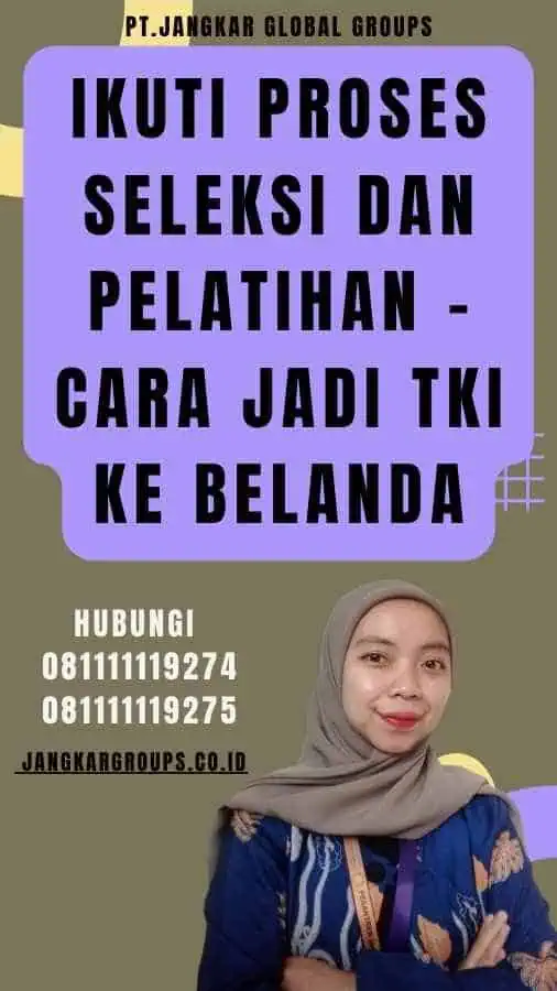 Ikuti Proses Seleksi dan Pelatihan - Cara Jadi TKI Ke Belanda