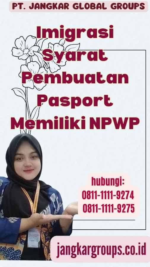 Imigrasi Syarat Pembuatan Pasport Memiliki NPWP