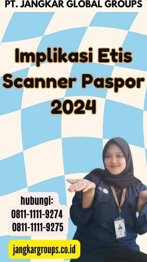 Implikasi Etis Scanner Paspor 2024