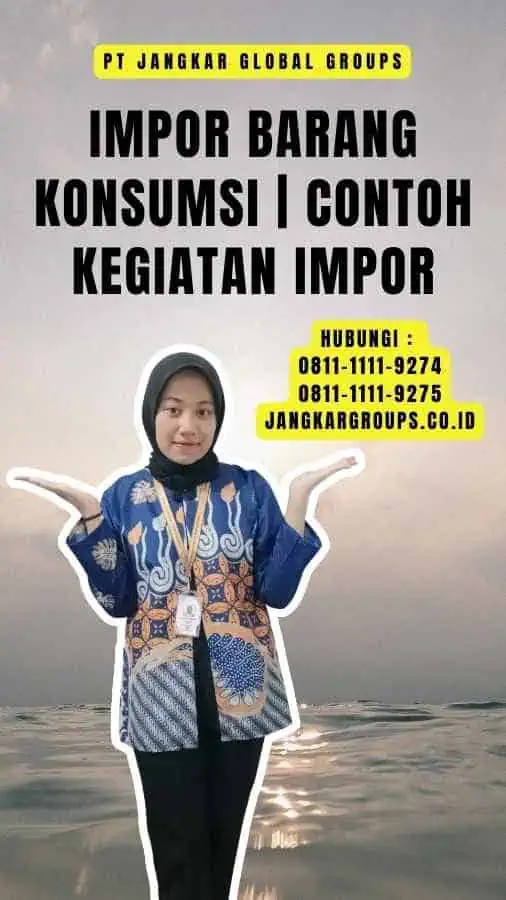 Impor Barang Konsumsi Contoh Kegiatan Impor