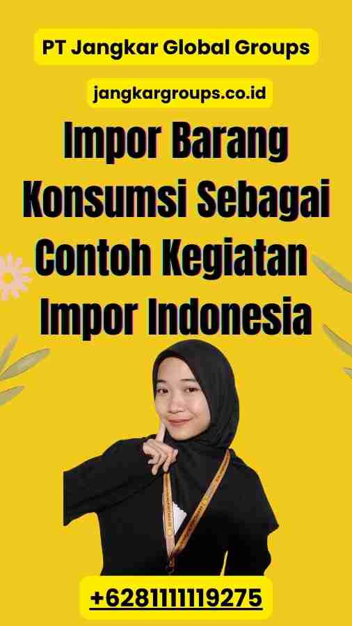 Impor Barang Konsumsi Sebagai Contoh Kegiatan Impor Indonesia