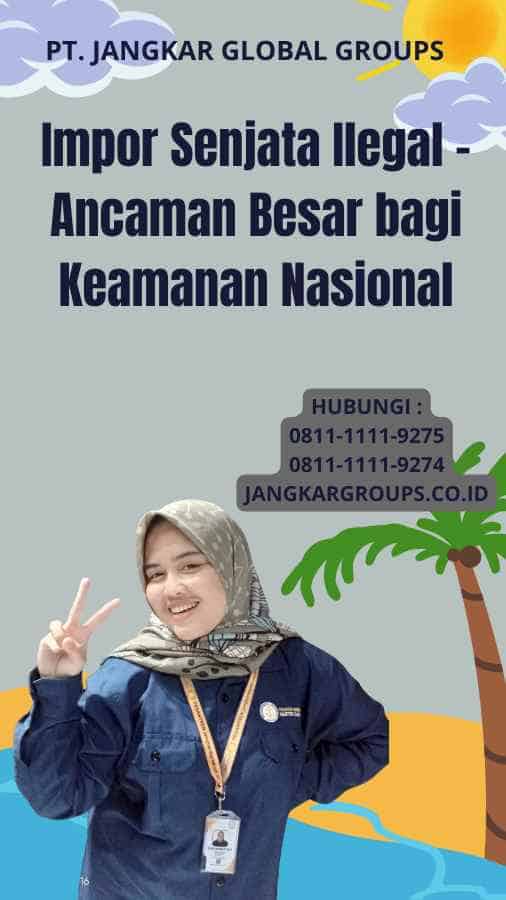 Impor Senjata Ilegal - Ancaman Besar bagi Keamanan Nasional