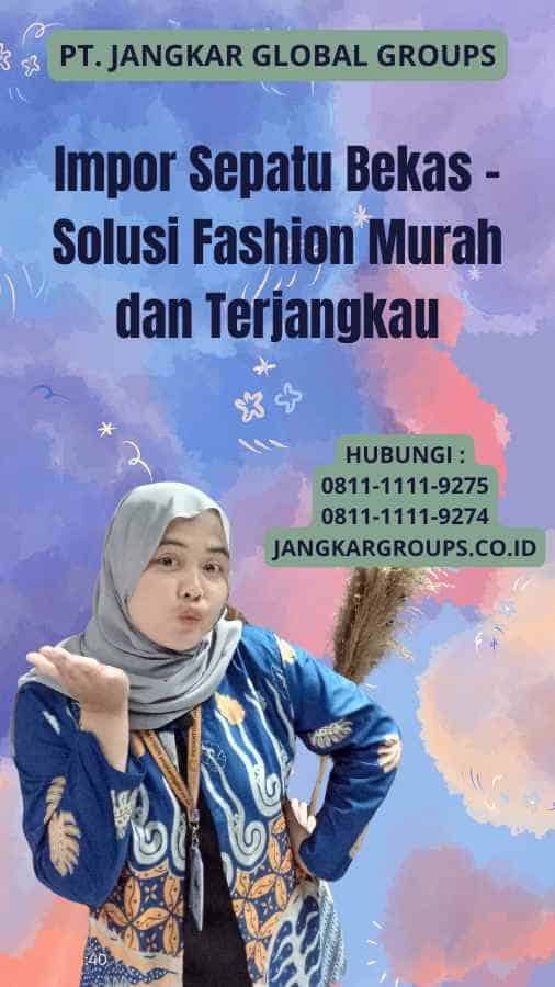 Impor Sepatu Bekas - Solusi Fashion Murah dan Terjangkau