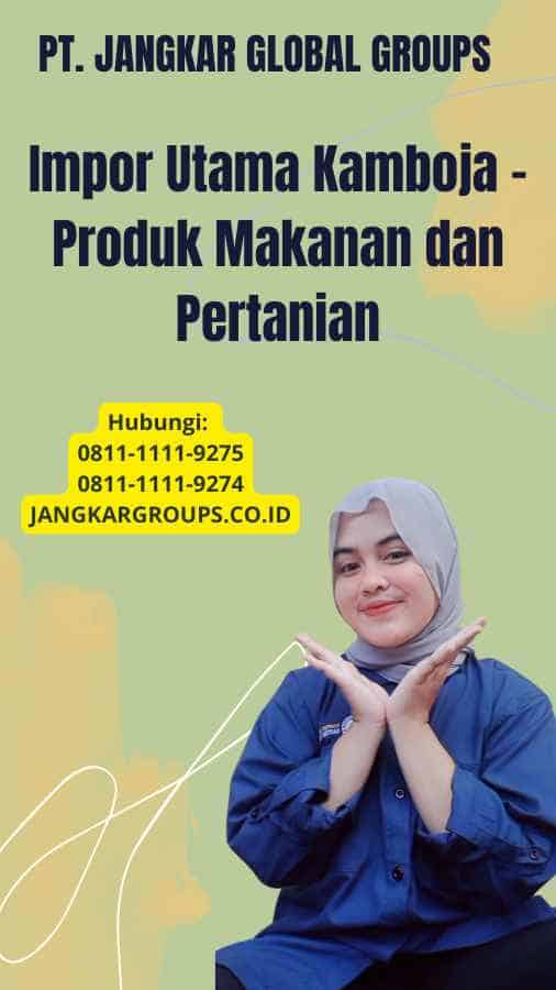 Impor Utama Kamboja - Produk Makanan dan Pertanian
