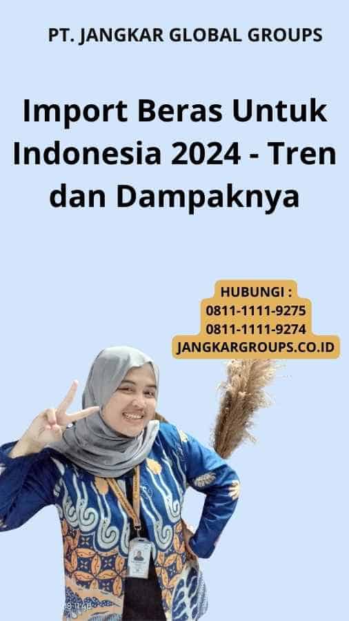 Import Beras Untuk Indonesia 2024 - Tren dan Dampaknya