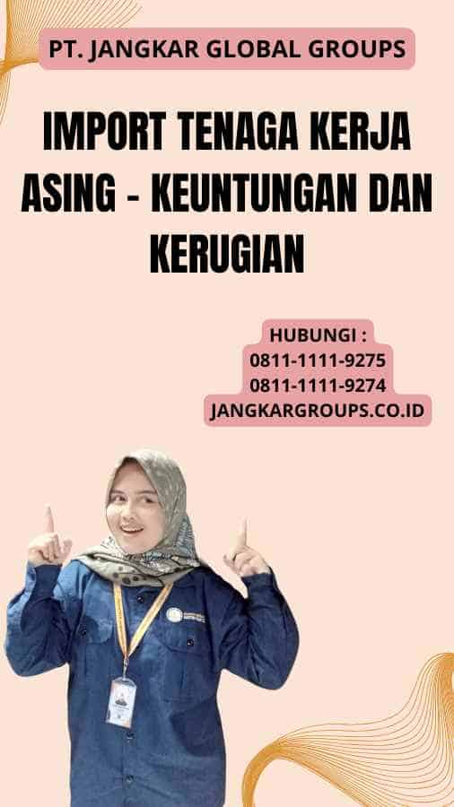 Import Tenaga Kerja Asing - Keuntungan dan Kerugian