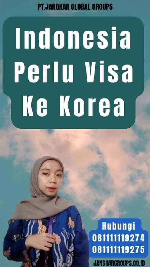 Indonesia Perlu Visa Ke Korea