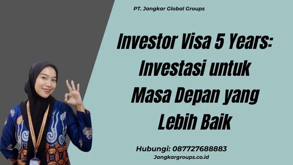 Investor Visa 5 Years: Investasi untuk Masa Depan yang Lebih Baik