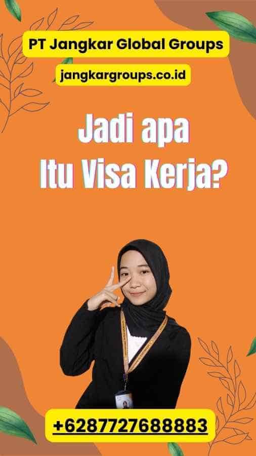 Jadi apa Itu Visa Kerja?