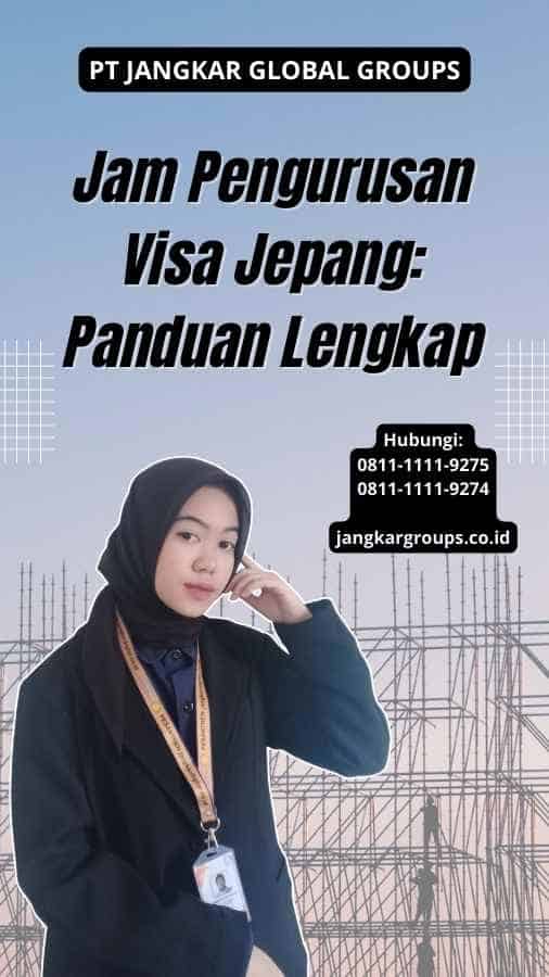 Jam Pengurusan Visa Jepang: Panduan Lengkap