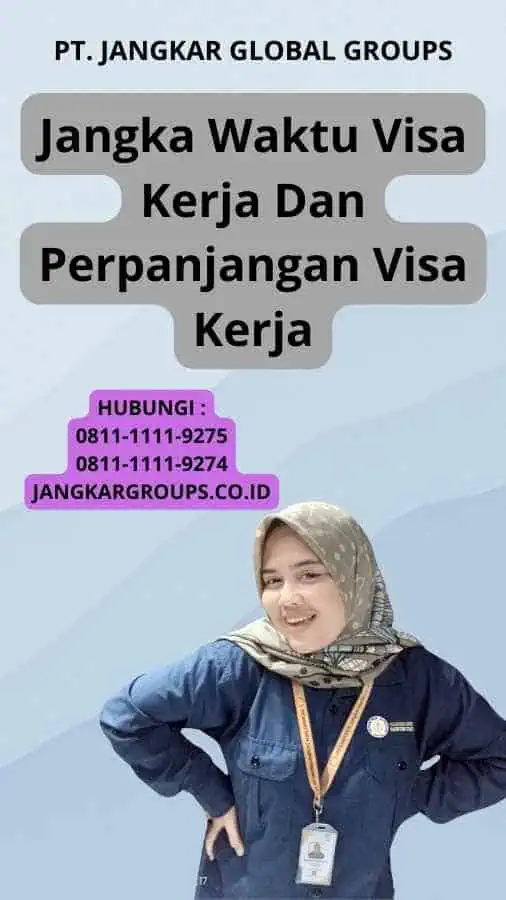 Jangka Waktu Visa Kerja Dan Perpanjangan Visa Kerja