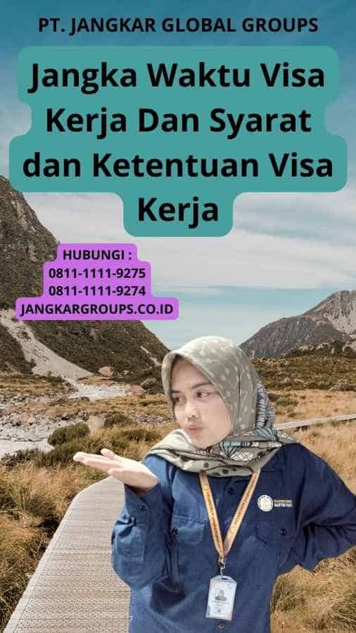 Jangka Waktu Visa Kerja Dan Syarat dan Ketentuan Visa Kerja