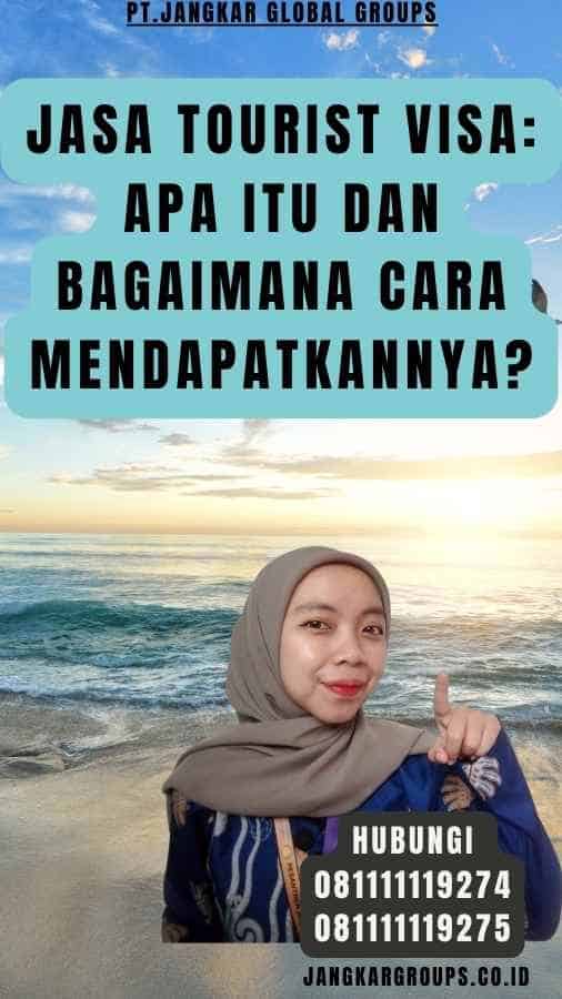 Jasa Tourist Visa Apa Itu dan Bagaimana Cara Mendapatkannya