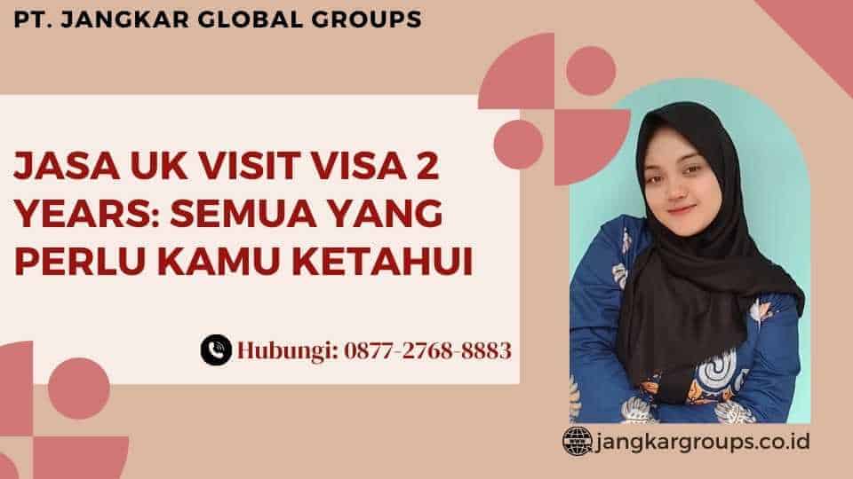 Jasa UK Visit Visa 2 Years Semua Yang Perlu Kamu Ketahui