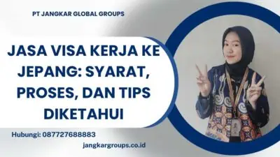 Jasa Visa Kerja Ke Jepang: Syarat, Proses, dan Tips Diketahui