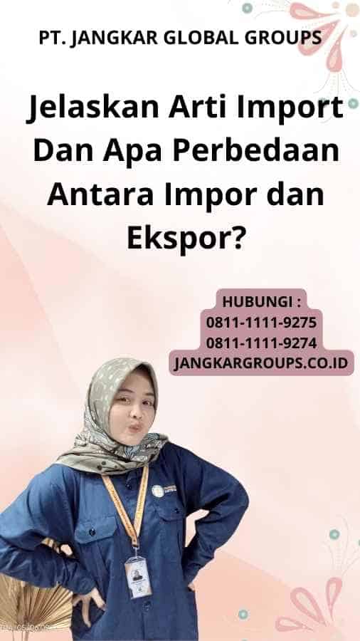 Jelaskan Arti Import Dan Apa Perbedaan Antara Impor dan Ekspor?