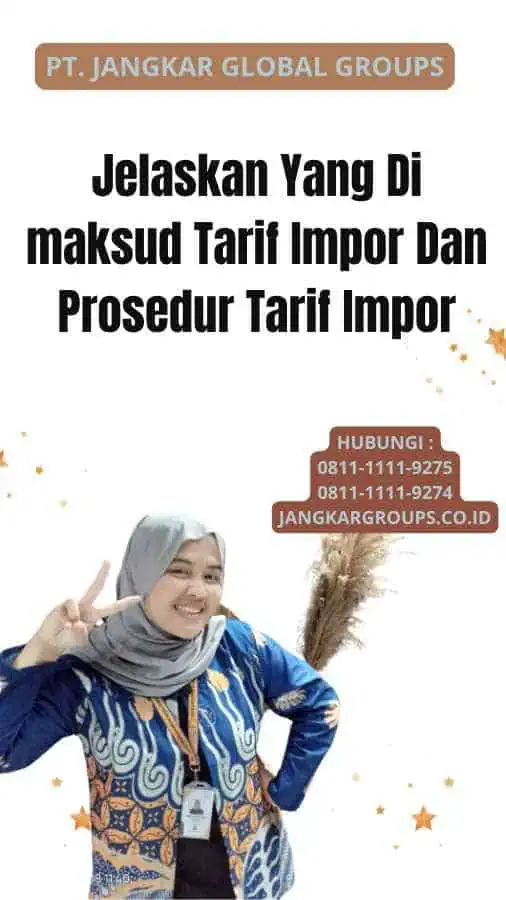 Jelaskan Yang Di maksud Tarif Impor Dan Prosedur Tarif Impor