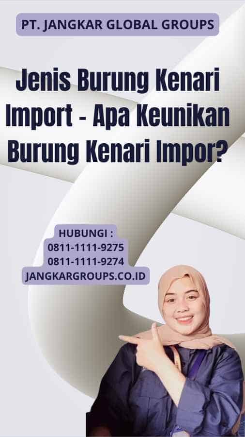 Jenis Burung Kenari Import - Apa Keunikan Burung Kenari Impor?