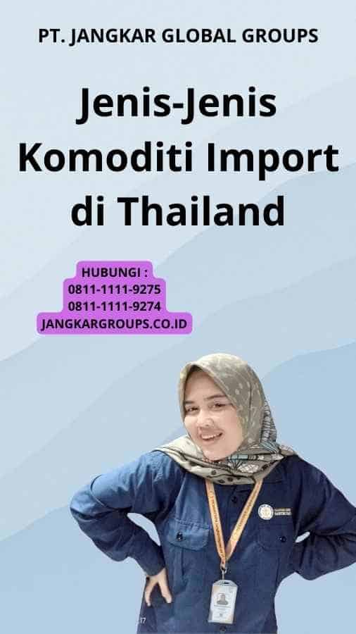 Jenis-Jenis Komoditi Import di Thailand