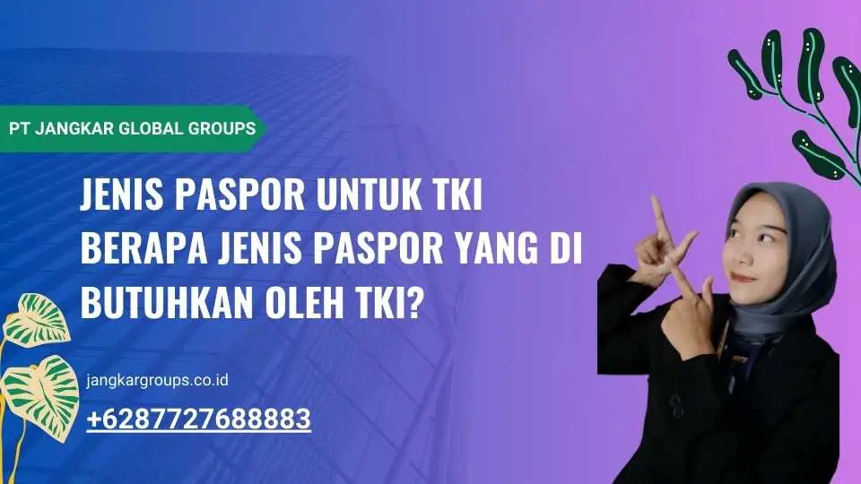 Jenis Paspor untuk TKI Berapa Jenis Paspor yang Di butuhkan oleh TKI