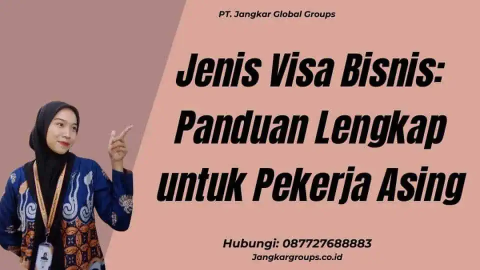 Jenis Visa Bisnis: Panduan Lengkap untuk Pekerja Asing