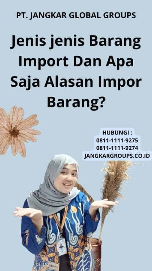 Jenis jenis Barang Import Dan Apa Saja Alasan Impor Barang?