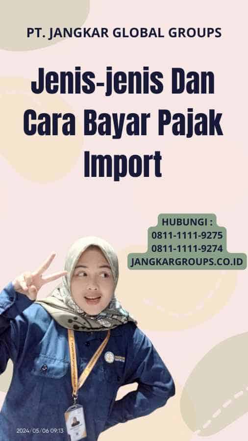 Jenis-jenis Dan Cara Bayar Pajak Import