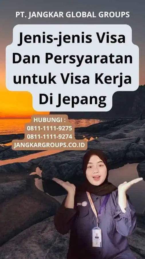 Jenis-jenis Visa Dan Persyaratan untuk Visa Kerja Di Jepang