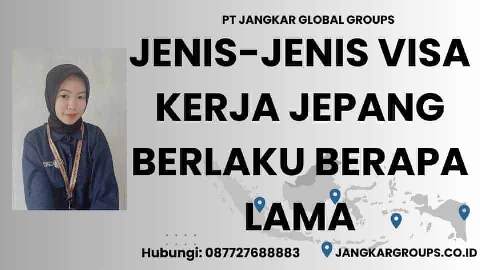 Jenis-jenis Visa Kerja Jepang Berlaku Berapa Lama