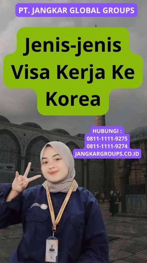 Jenis-jenis Visa Kerja Ke Korea