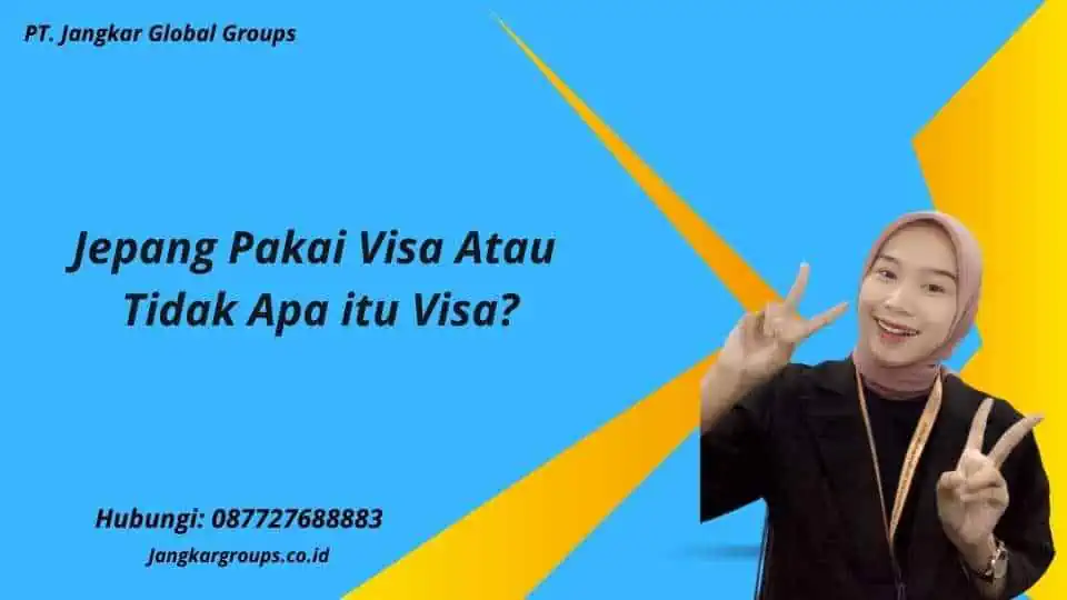 Jepang Pakai Visa Atau Tidak Apa itu Visa?