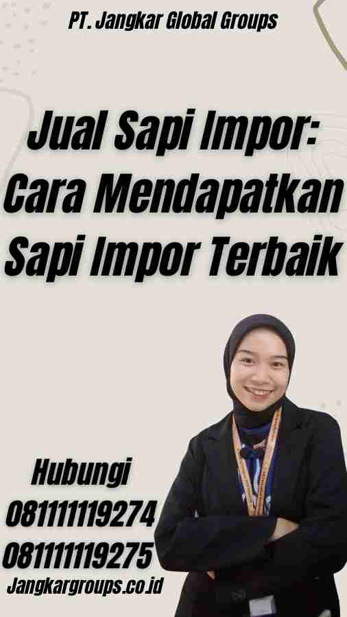 Jual Sapi Impor: Cara Mendapatkan Sapi Impor Terbaik