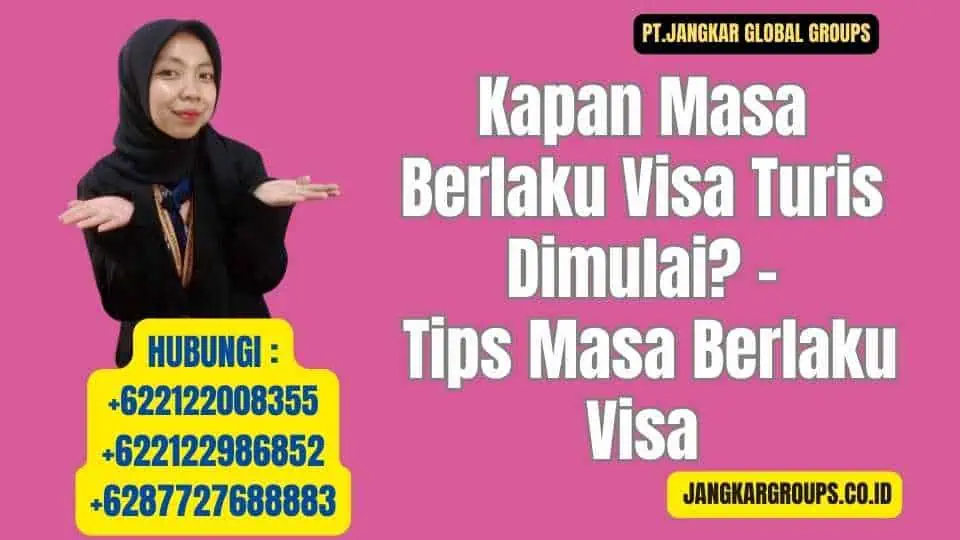 Kapan Masa Berlaku Visa Turis Dimulai - Tips Masa Berlaku Visa