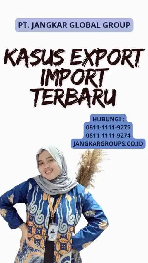 Kasus Export Import Terbaru