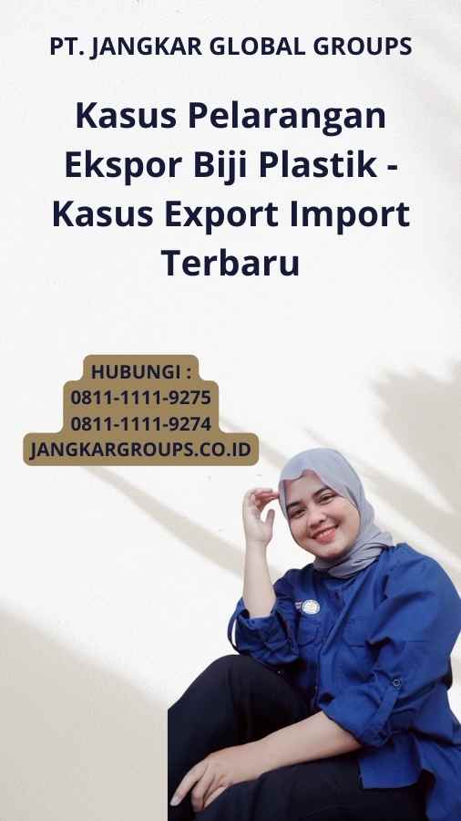 Kasus Pelarangan Ekspor Biji Plastik - Kasus Export Import Terbaru