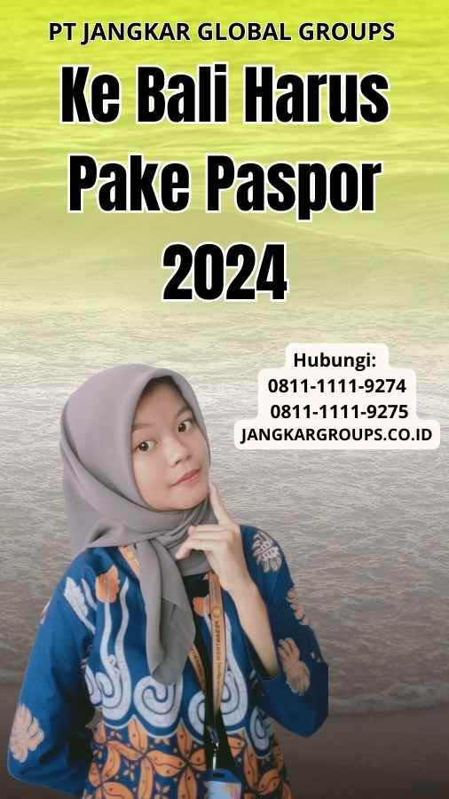 Ke Bali Harus Pake Paspor 2024