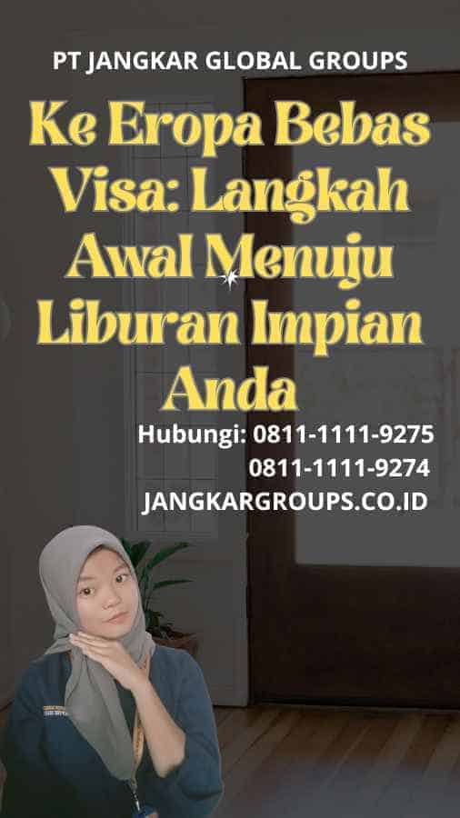 Ke Eropa Bebas Visa Langkah Awal Menuju Liburan Impian Anda